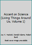 Hardcover Accent on Science (Living Things Around Us, Volume 1) Book