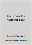 Jim Brown the Running Back
