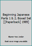 Unknown Binding Beginning Japanese Parts 1 & 2, Boxed Set [[Paperback] 1989] Book