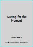 Paperback Waiting for the Moment Book