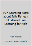 Paperback Fun Learning Facts about Jelly Fishes : Illustrated Fun Learning for Kids Book