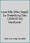 Hardcover Love Kills (Max Segal) by Greenburg Dan (1978-07-01) Hardcover Book