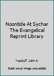 Hardcover Noontide At Sychar The Evangelical Reprint Library Book