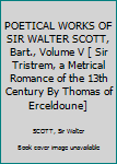 POETICAL WORKS OF SIR WALTER SCOTT, Bart., Volume V [ Sir Tristrem, a Metrical Romance of the 13th Century By Thomas of Erceldoune]