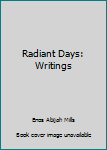 Hardcover Radiant Days: Writings Book