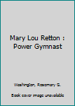 Library Binding Mary Lou Retton : Power Gymnast Book