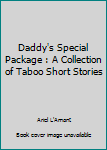 Paperback Daddy's Special Package : A Collection of Taboo Short Stories Book