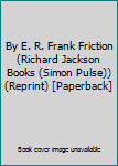 By E. R. Frank Friction (Richard Jackson Books (Simon Pulse)) (Reprint) [Paperback]