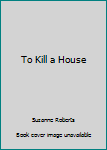 Paperback To Kill a House Book