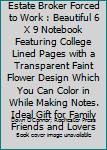 Paperback Born to Be a Real Estate Broker Forced to Work : Beautiful 6 X 9 Notebook Featuring College Lined Pages with a Transparent Faint Flower Design Which You Can Color in While Making Notes. Ideal Gift for Family Friends and Lovers Book
