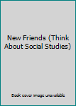 Unknown Binding New Friends (Think About Social Studies) Book