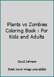Plants vs Zombies Coloring Book : For Kids and Adults