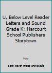 Paperback U, Below Level Reader Letters and Sound Grade K: Harcourt School Publishers Storytown Book