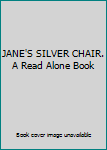 JANE'S SILVER CHAIR. A Read Alone Book