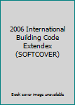 Unknown Binding 2006 International Building Code Extendex (SOFTCOVER) Book