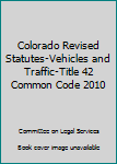 Paperback Colorado Revised Statutes-Vehicles and Traffic-Title 42 Common Code 2010 Book