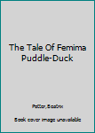 Unknown Binding The Tale Of Femima Puddle-Duck Book