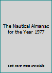 Hardcover The Nautical Almanac for the Year 1977 Book