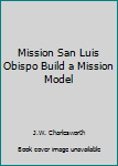 Paperback Mission San Luis Obispo Build a Mission Model Book