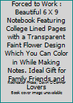 Born to Be a Principal Forced to Work : Beautiful 6 X 9 Notebook Featuring College Lined Pages with a Transparent Faint Flower Design Which You Can Color in While Making Notes. Ideal Gift for Family F