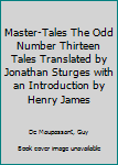 Hardcover Master-Tales The Odd Number Thirteen Tales Translated by Jonathan Sturges with an Introduction by Henry James Book