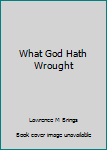 Hardcover What God Hath Wrought Book