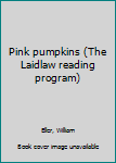 Unknown Binding Pink pumpkins (The Laidlaw reading program) Book