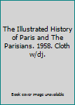 Hardcover The Illustrated History of Paris and The Parisians. 1958. Cloth w/dj. Book