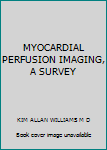 Board book MYOCARDIAL PERFUSION IMAGING, A SURVEY Book