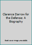 Hardcover Clarence Darrow for the Defense; A Biography Book