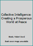 Paperback Collective Intelligence: Creating a Prosperous World at Peace Book