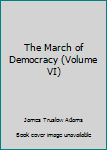 Hardcover The March of Democracy (Volume VI) Book