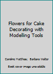 Paperback Flowers for Cake Decorating with Modelling Tools Book