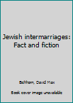 Paperback Jewish intermarriages: Fact and fiction Book