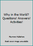 Paperback Why in the World? Questions! Answers! Activities! Book