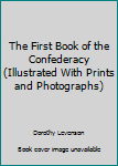 Hardcover The First Book of the Confederacy (Illustrated With Prints and Photographs) Book