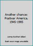 Paperback Another chance: Postwar America, 1945-1985 Book