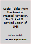 Hardcover Useful Tables From The American Practical Navigator, No. 9: Part II : Revised Edition of 1938 Book