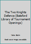 Paperback The Two Knights Defence (Batsford Library of Tournament Openings) Book