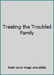 Hardcover Treating the Troubled Family Book
