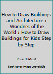 Paperback How to Draw Buildings and Architecture : Wonders of the World : How to Draw Buildings for Kids Step by Step Book