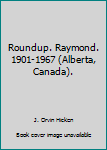 Hardcover Roundup. Raymond. 1901-1967 (Alberta, Canada). Book