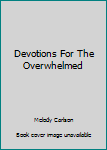 Paperback Devotions For The Overwhelmed Book