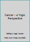 Paperback Cancer : a Yogic Perspective Book
