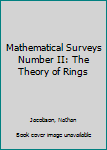 Hardcover Mathematical Surveys Number II: The Theory of Rings Book