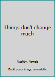 Rhcc 3b Things Don't Change Is (Rigby Home Conn Col)