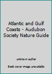 Unknown Binding Atlantic and Gulf Coasts - Audubon Society Nature Guide Book