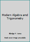 Unknown Binding Modern Algebra amd Trigonometry Book