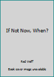 Hardcover If Not Now, When? Book