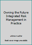 Unknown Binding Owning the Future Integrated Risk Management in Practice Book